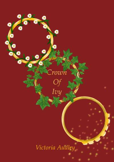 cover for the novella crown of ivy by victoria audley. on a burgundy background, three gold crowns are arranged in a diagonal line from upper left to bottom right. the crown in the upper left is encircled with small white daisies. the crown in the middle is encircled with ivy, and in the centre, gold text reads: crown of ivy. the bottom right crown has seven sparkling diamond points.